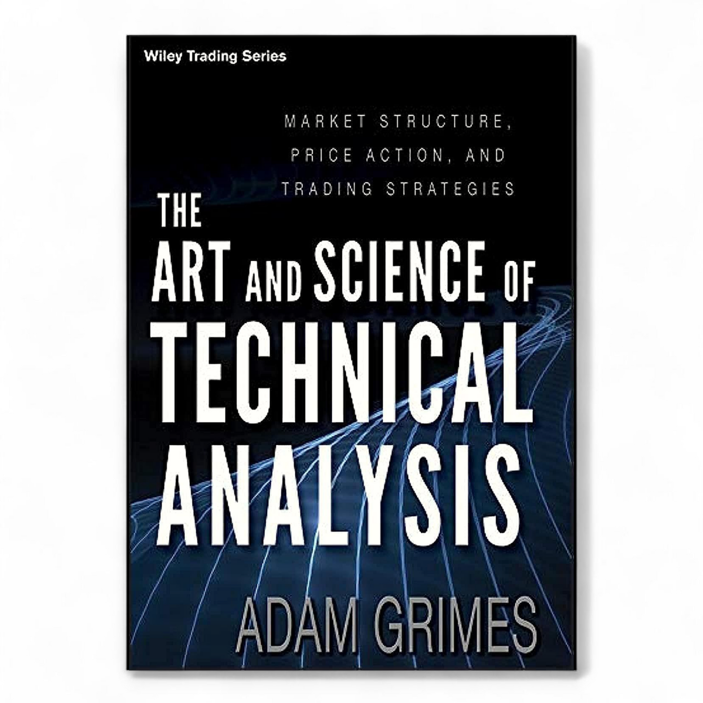 The Art and Science of Technical Analysis by Adam Grimes