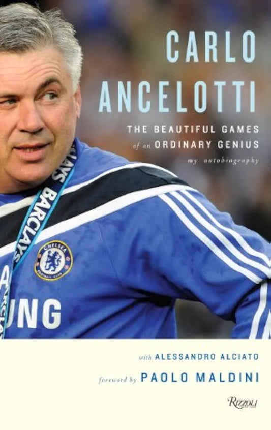 Carlo Ancelotti: The Beautiful Game of an Ordinary Genius by Aleesandro Alciato