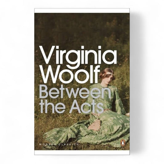 Between the Acts by Virginia woolf