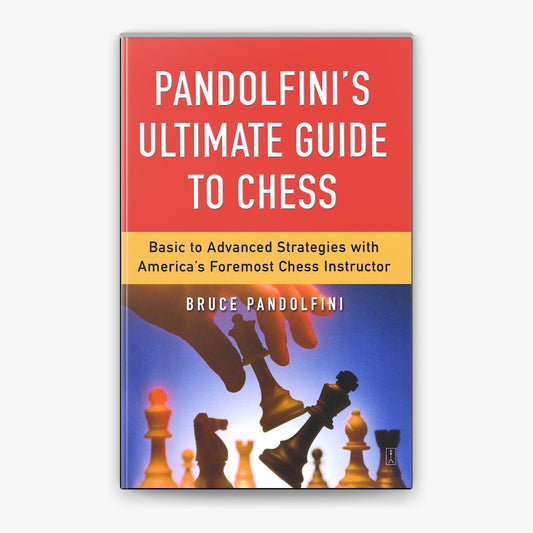 Pandolfini’s Ultimate Guide to Chess – Bruce Pandolfini