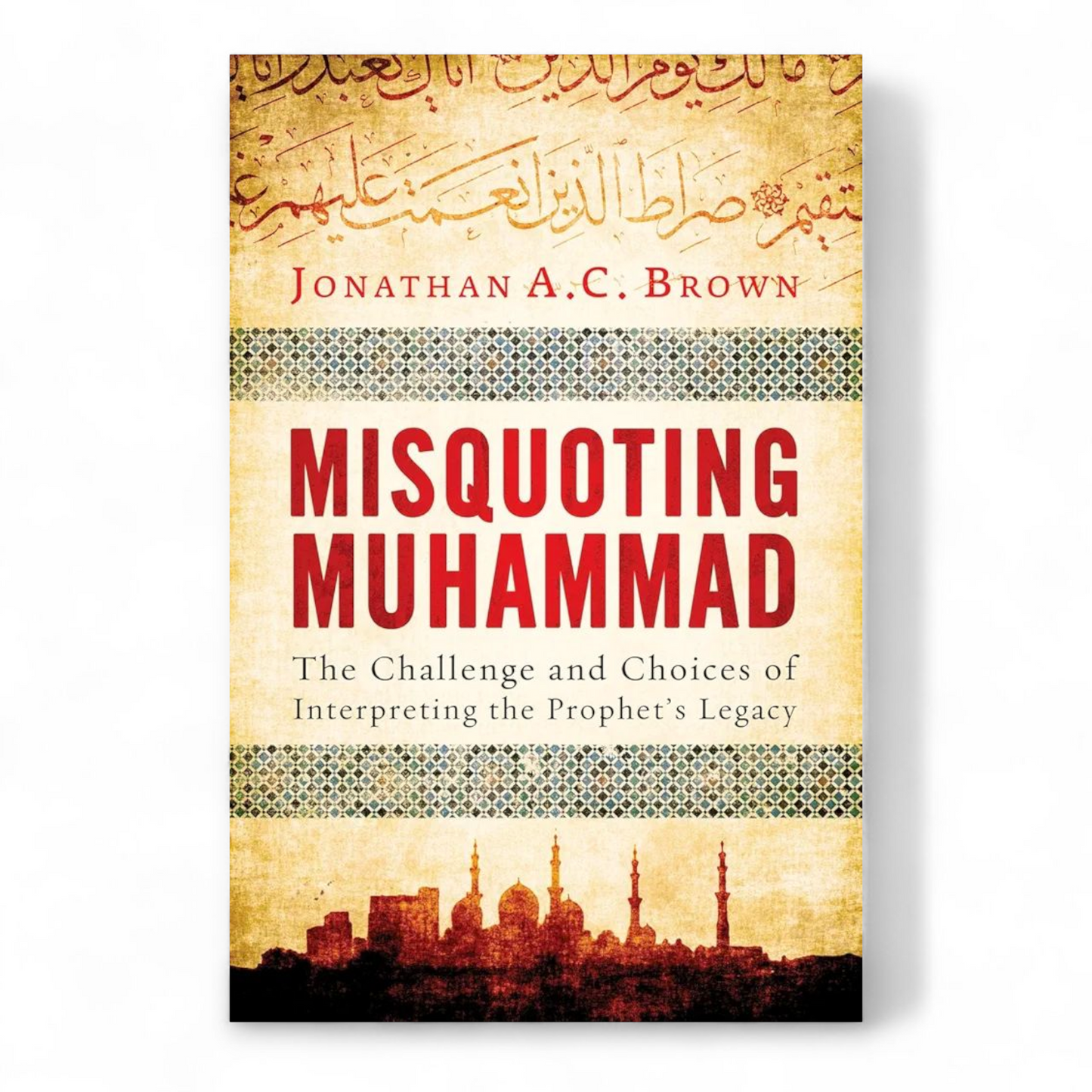 Misquoting Muhammad by Jonathan A.C. Brown