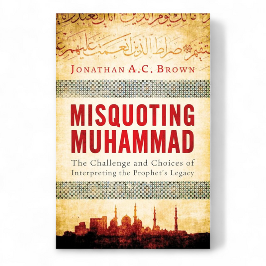 Misquoting Muhammad by Jonathan A.C. Brown