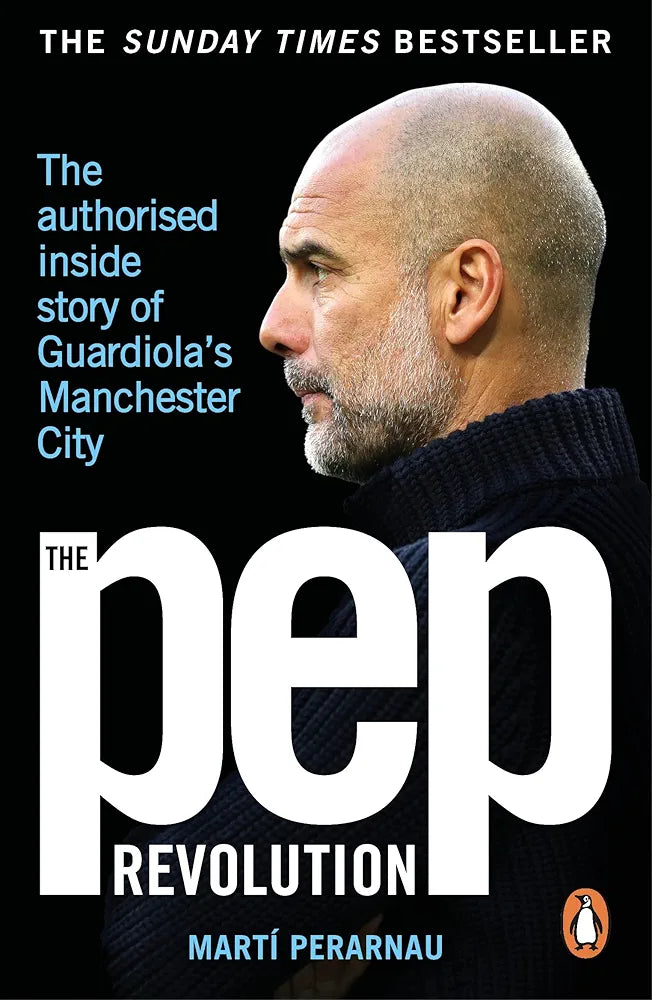 The Pep Revolution: The authorised inside story of Guardiola's Manchester City by Marti Perarnau