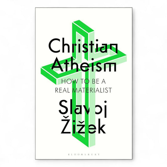 Christian Atheism: How to Be a Real Materialist by Slavoj Žižek