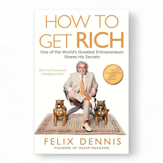 How to Get Rich by Felix Dennis