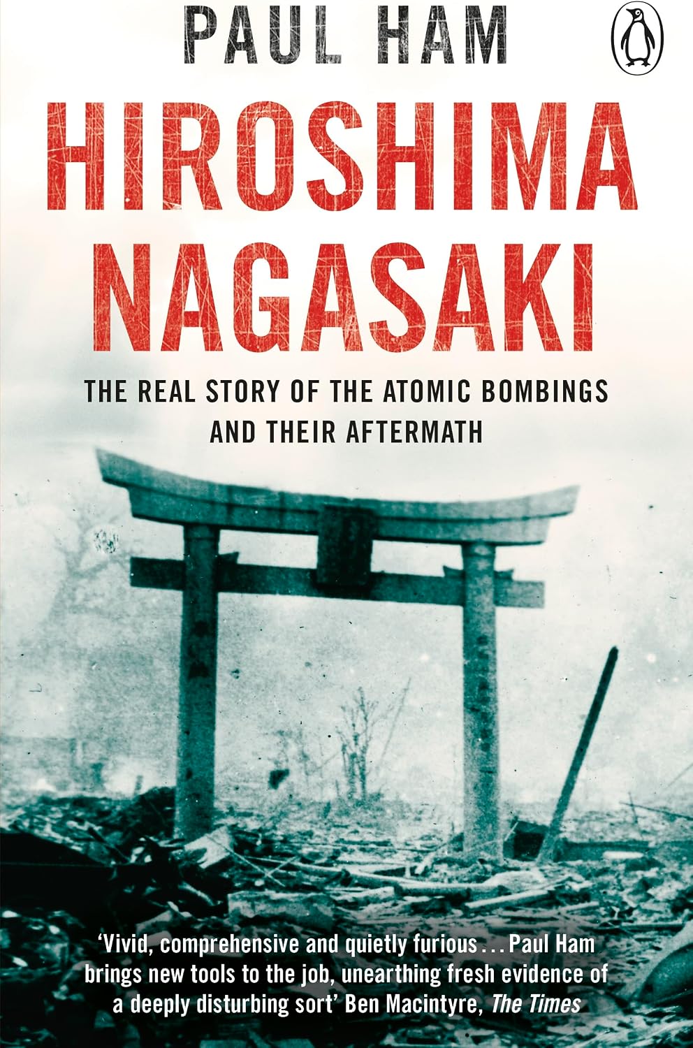 Hiroshima Nagasaki: The Real Story of the Atomic Bombings and Their Aftermath by  Paul Ham