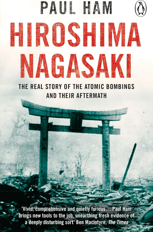 Hiroshima Nagasaki: The Real Story of the Atomic Bombings and Their Aftermath by  Paul Ham