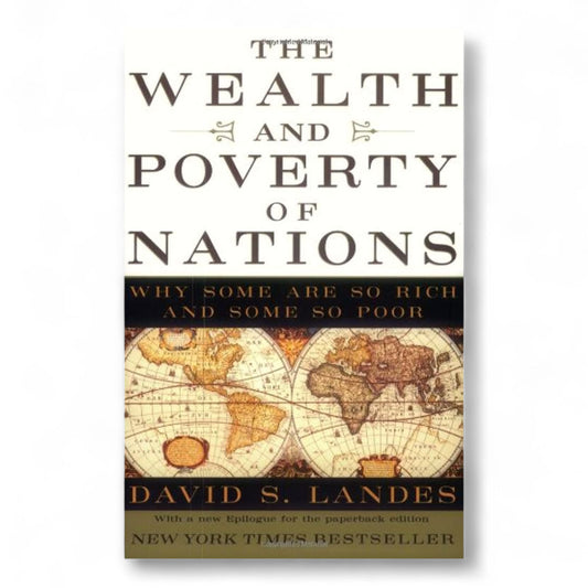 The Wealth and Poverty of Nations: Why Some Are So Rich and Some So Poor