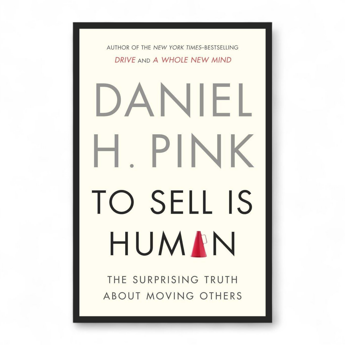 To Sell Is Human by Daniel H. Pink