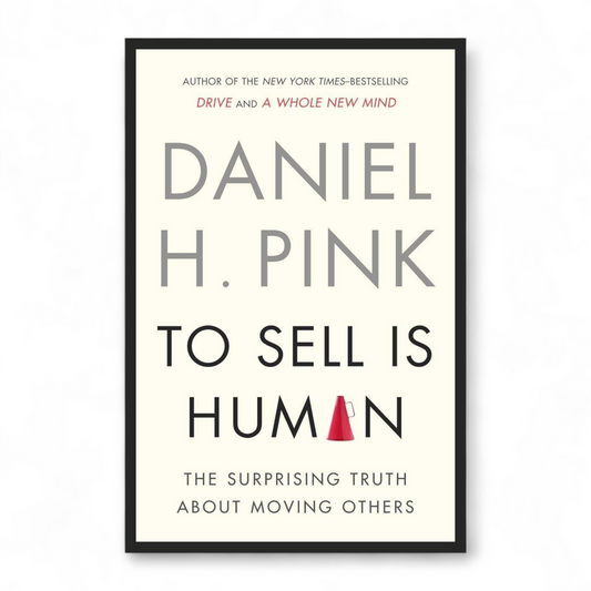 To Sell Is Human by Daniel H. Pink