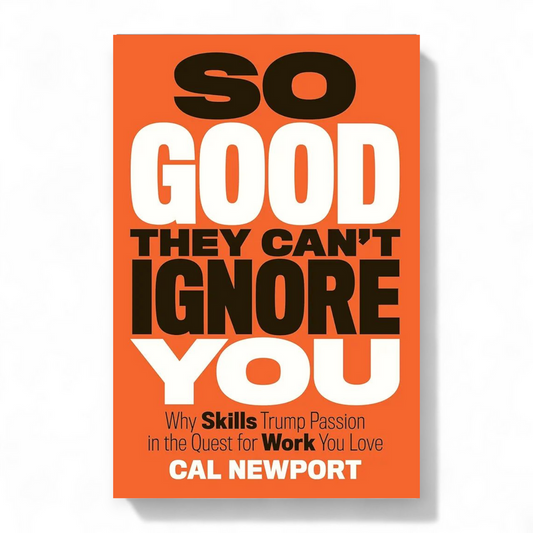So Good They Can't Ignore You by Cal Newport