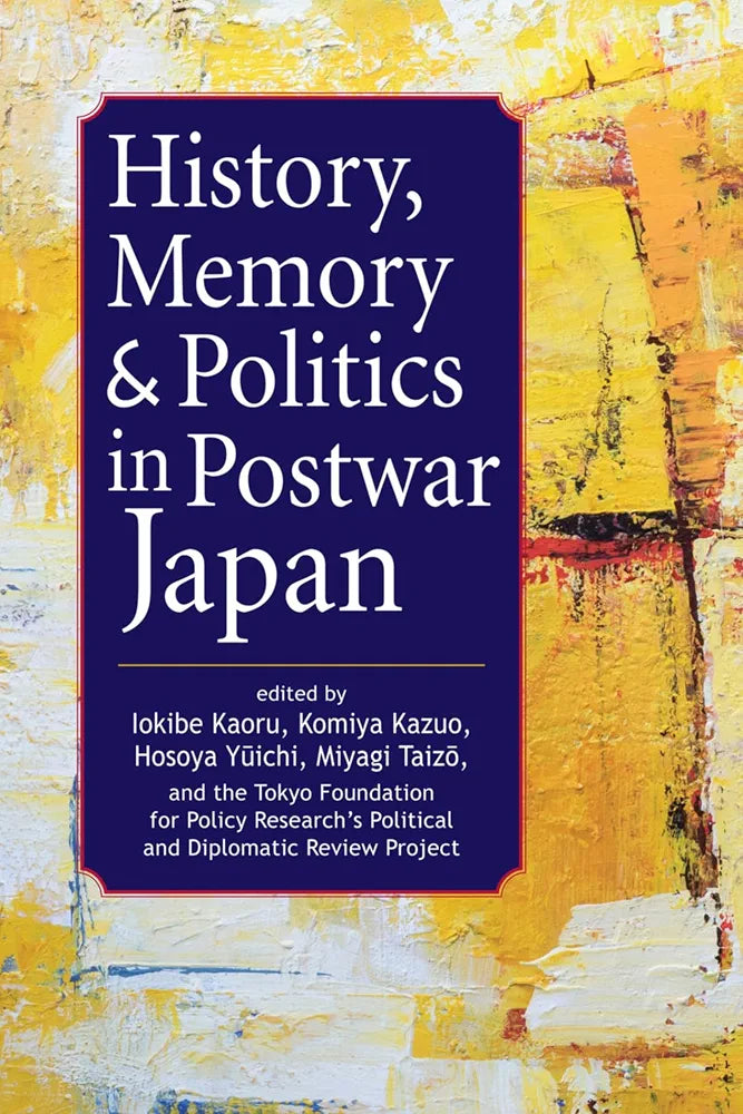 History, Memory & Politics in Postwar Japan by Hosoya Yūichi