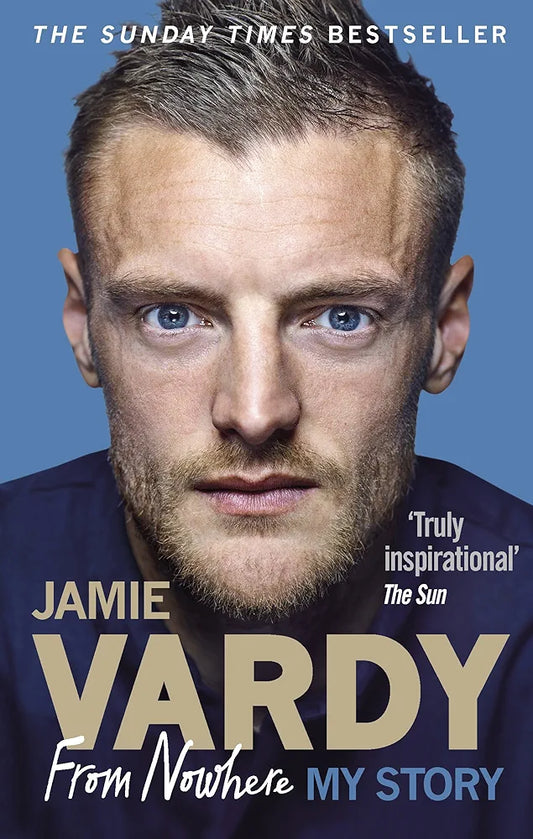 Jamie Vardy: From Nowhere, My Story by Jamie Vardy