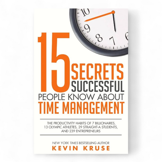 15 Secrets Successful People Know About Time Management by Kevin Kruse