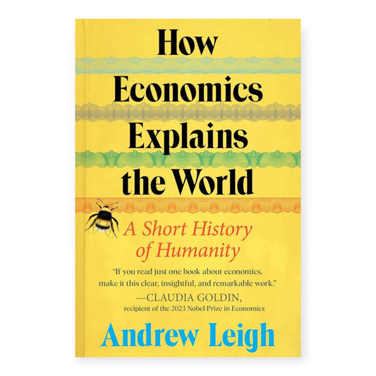 How Economics Explains the World by Andrew Leigh