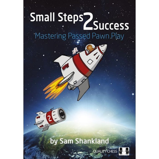 Small Steps 2 Success : Mastering Passed Pawn Play by Sam Shankland