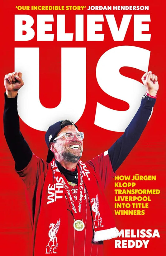 Believe Us: The Inside Story of Jürgen Klopp’s Liverpool by Melissa Reddy