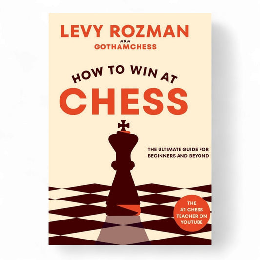 How to Win at Chess: The Ultimate Guide for Beginners and Beyond