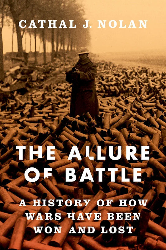 The Allure of Battle: A History of How Wars Have Been Won and Lost by Cathal J. Nolan book cover