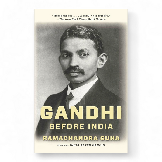 Gandhi Before India by Ramachandra Guha