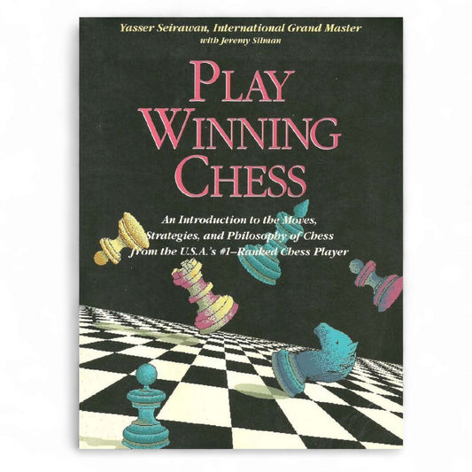 Play Winning Chess by Jeremy Silman and Yasser Seirawan
