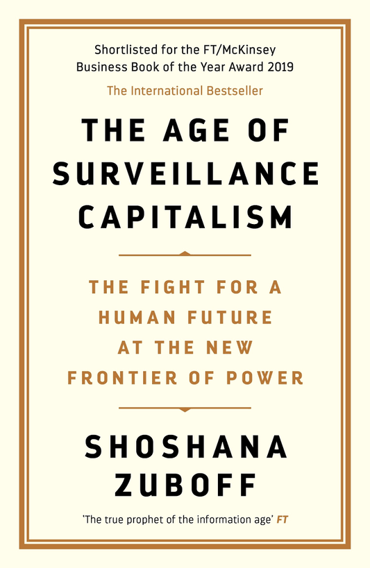 The Age of Surveillance Capitalism: The Fight for a Human Future at the New Frontier of Power
