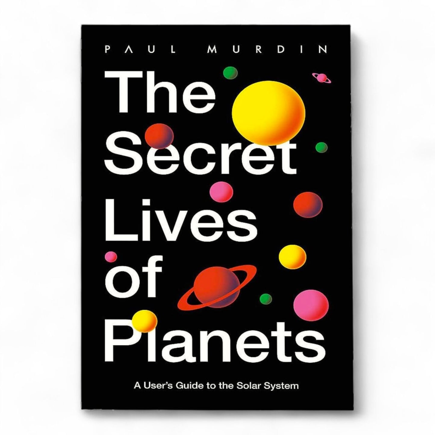 The Secret Lives of Planets by Paul Murdin