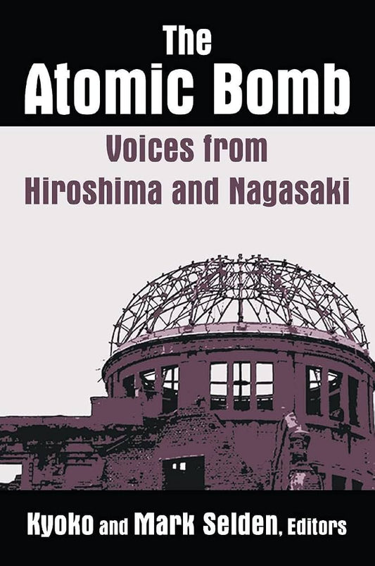 The Atomic Bomb: Voices from Hiroshima and Nagasaki by Kyoko and Mark Seden