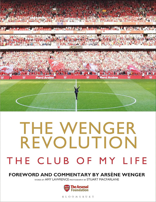 The Wenger Revolution: The Club of My Life by Amy Lawrence