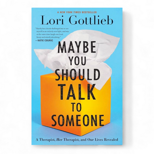 Maybe You Should Talk To Someone by Lori Gottlieb