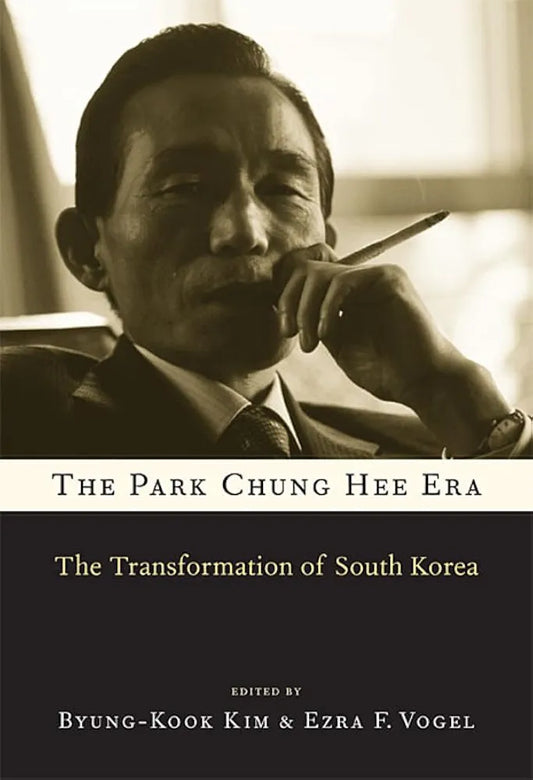 The Park Chung Hee Era: The Transformation of South Korea by Byung-Kook Kim & Ezra F. Vogel book cover