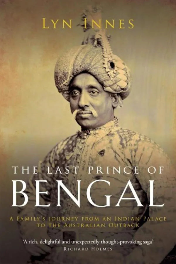 The Last Prince of Bengal: A Family's Journey from an Indian Palace to the Australian Outback
By Lyn Innes