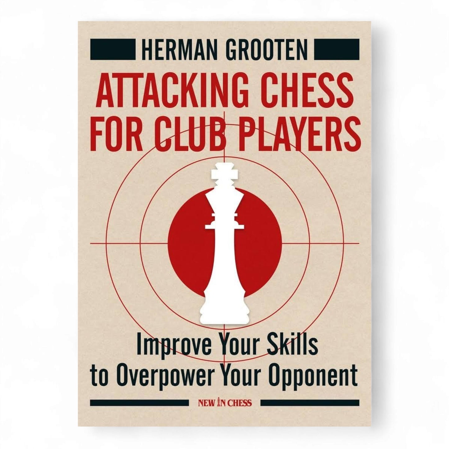 Attacking Chess for Club Players: Improve Your Skills to Overpower Your Opponent
Book by Herman Grooten