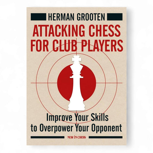 Attacking Chess for Club Players: Improve Your Skills to Overpower Your Opponent
Book by Herman Grooten