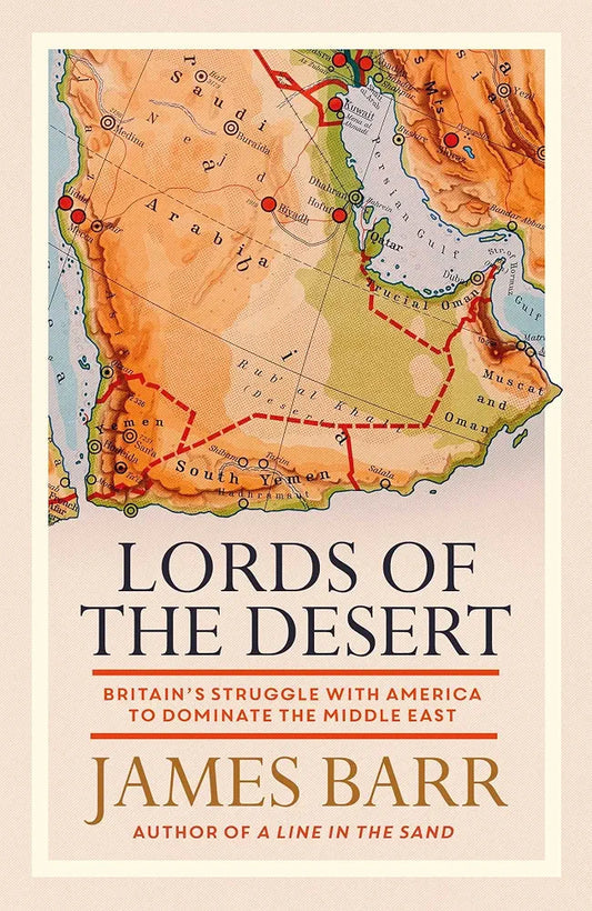 Lords of the Desert: Britain's Struggle with America to Dominate the Middle East by James Barr book cover