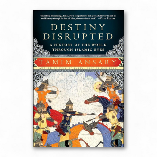 Destiny Disrupted by Tamim Ansary