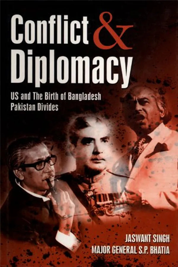 Conflict Diplomacy: US and the Birth of Bangladesh Pakistan Divide
By Jaswant Singh