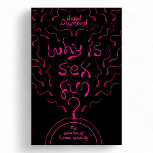 Why Is sex Fun?  by Jared Diamond