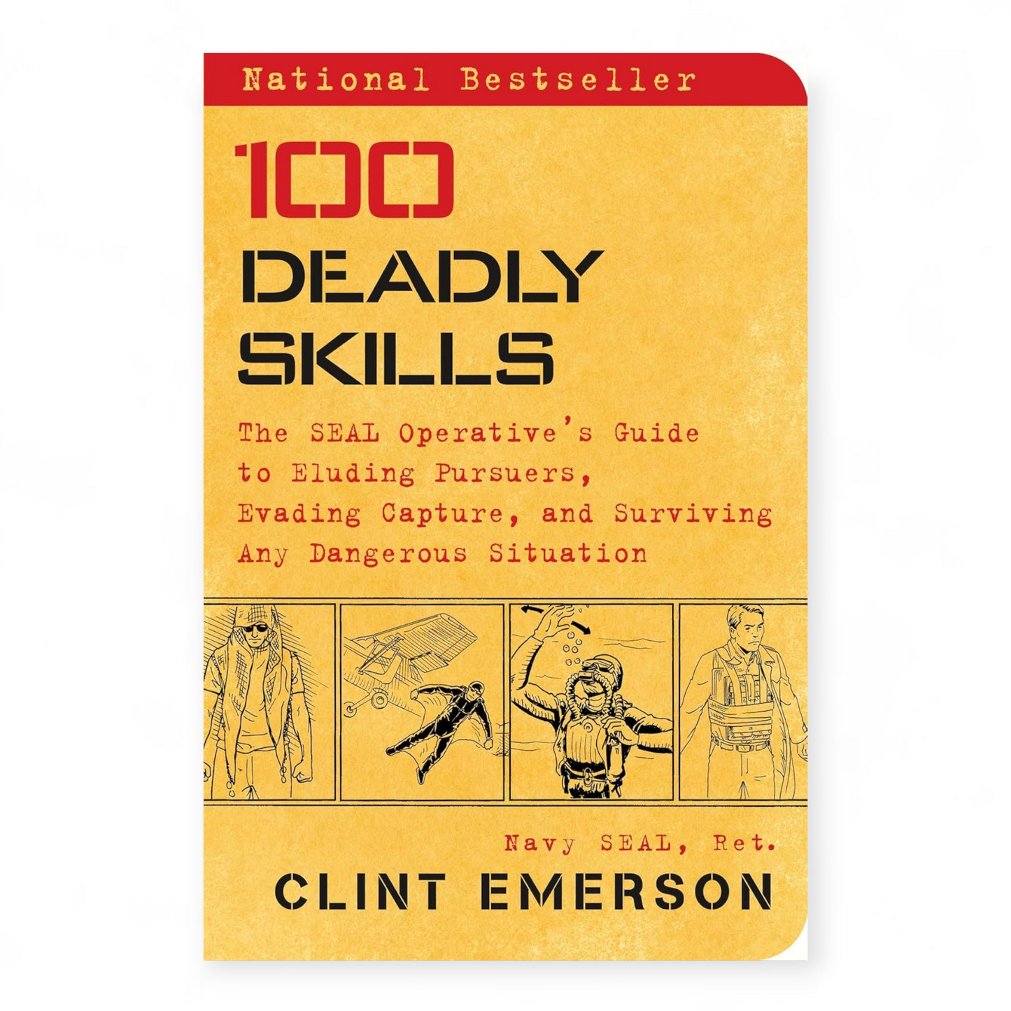 100 Deadly Skills: The SEAL Operative's Guide to Eluding Pursuers, Evading Capture, and Surviving Any Dangerous Situation Book by Clint Emerson