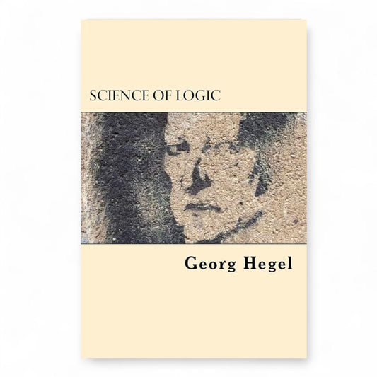 Science of Logic
Georg Wilhelm Friedrich Hegel