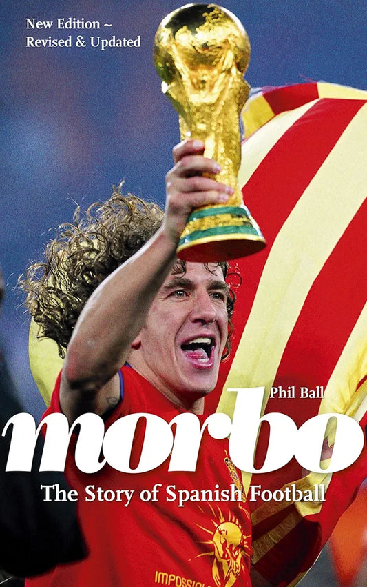 Morbo: The Story of Spanish Football by Phil Ball