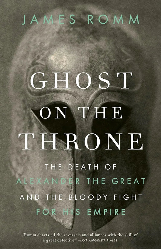 Ghost on the Throne: The Death of Alexander the Great and the Bloody Fight for His Empire by James S. Romm book cover