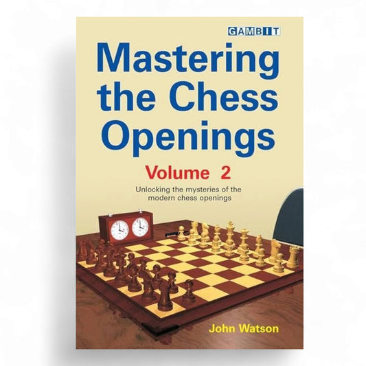 Mastering the Chess Openings" (Volume 2) – John Watson