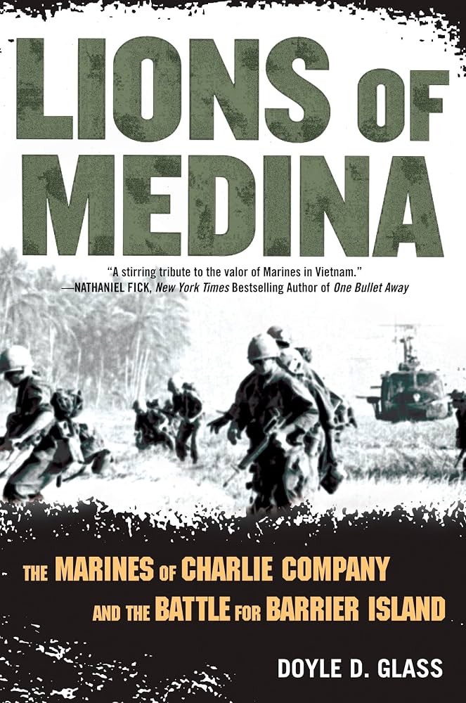 Lions of Medina: The True Story of the Marines of Charlie 1/1 in Vietnam, 11–12 October 1967 by Doyle Glass