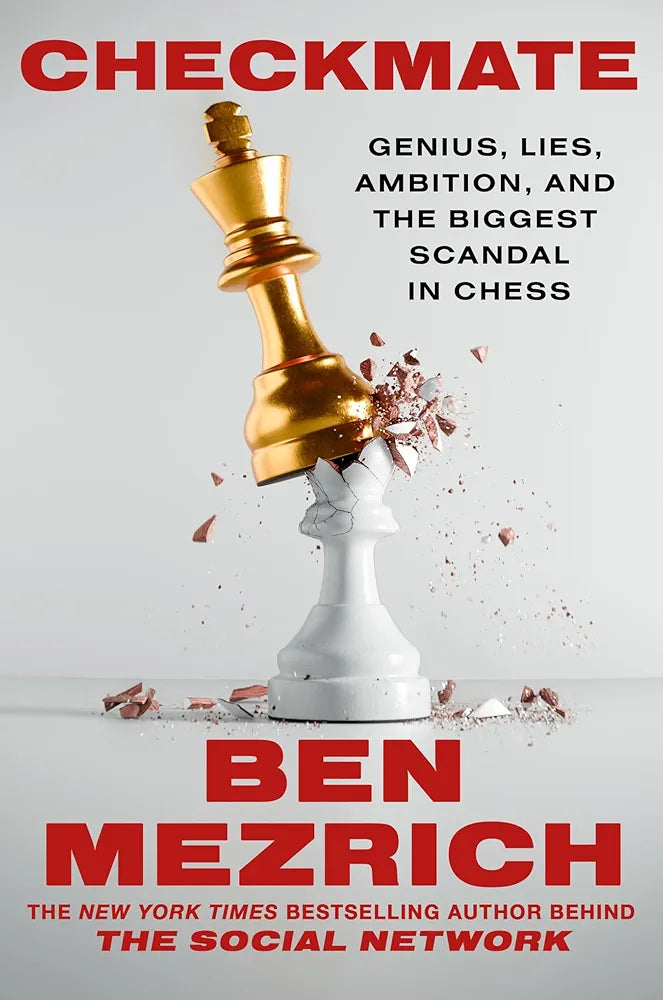 Checkmate: Genius, Scandal and the Billion-Dollar Rise of Chess by Ben Mezrich