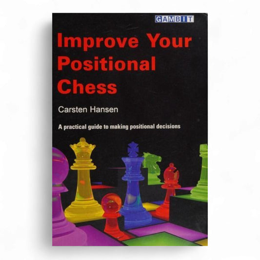 Improve your positional chess : Hansen, Carsten