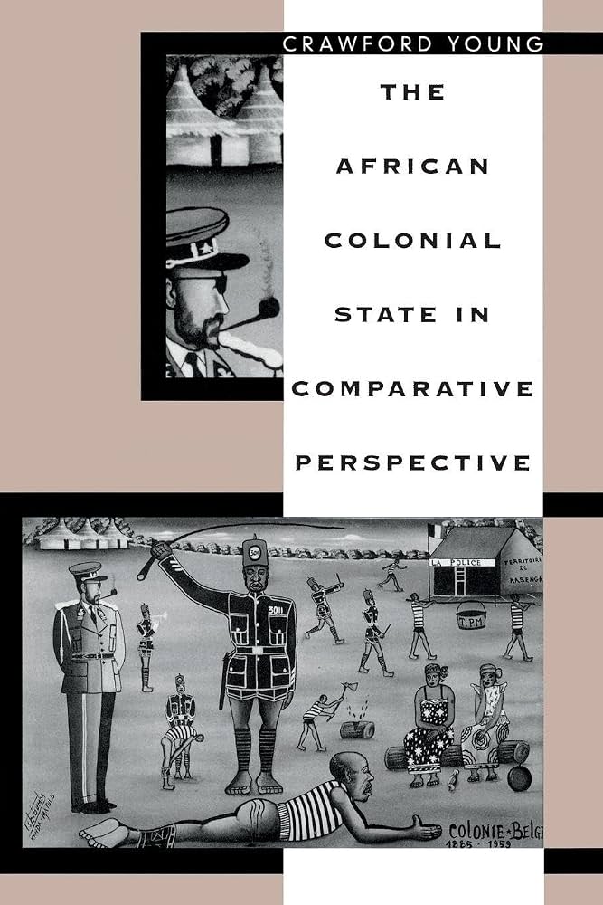 The African Colonial State in Comparative Perspective — Crawford Young