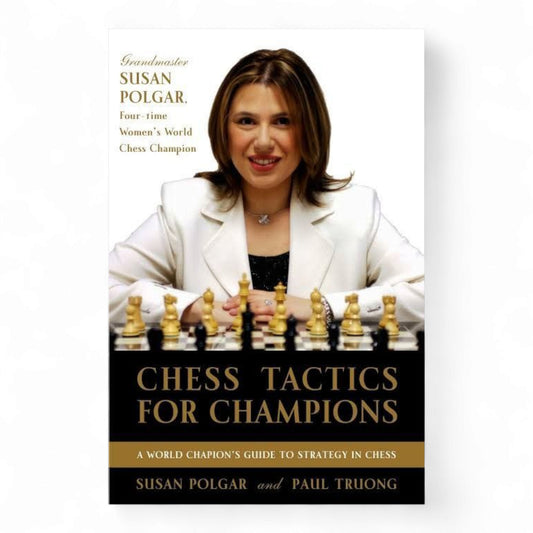 Chess Tactics for Champions: A step-by-step guide to using tactics and combinations the Polgar way
