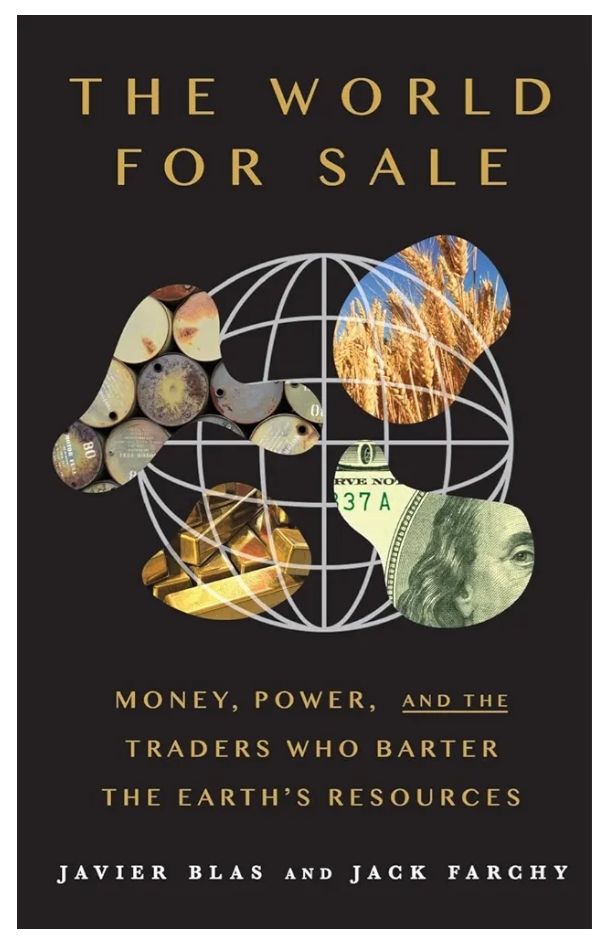 The World for Sale: Money, Power, and the Traders Who Barter the Earth's Resources
Book by Jack Farchy and Javier Blas