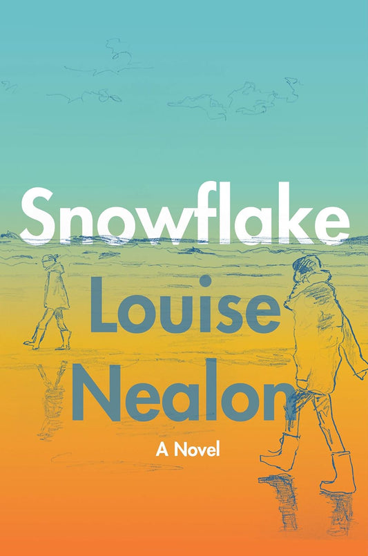 Snowflake: A Novel by Louise Nealon